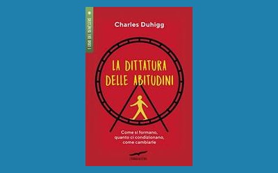 La dittatura delle abitudini. Come si formano, quanto ci condizionano, come cambiarle