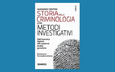 Storia della criminologia e dei metodi investigativi. Dall'impronta digitale alle moderne analisi genetiche