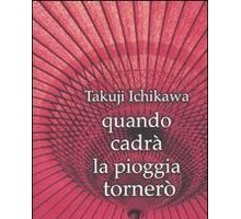 Quando cadrà la pioggia tornerò