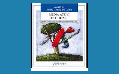Media attivi e solidali. Laboratori di comunicazione e Arti-terapie nella relazione educativa e d'aiuto
