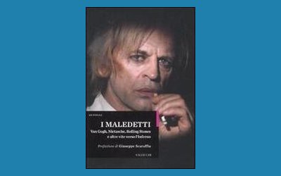 I maledetti. Van Gogh, Nietzsche, Rolling Stones e altre vite verso l'inferno