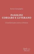 Pasolini corsaro e luterano. L'intellettuale contro il potere