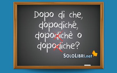 Dopo di che, dopodiché, dopodiche: come si scrive?