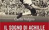 Il sogno di Achille. Il romanzo di Gigi Riva