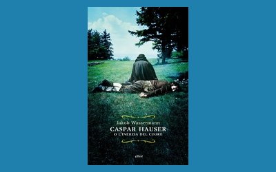 Caspar Hauser o l'inerzia del cuore
