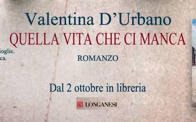 Il nuovo romanzo di Valentina D'Urbano “Quella vita che ci manca” dal 2 ottobre in libreria