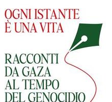 Ogni istante è una vita. Racconti da Gaza al tempo del genocidio
