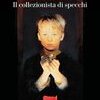 Il collezionista di specchi