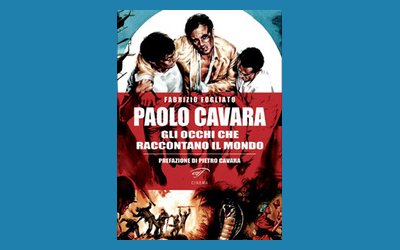 Paolo Cavara. Gli occhi che raccontano il mondo