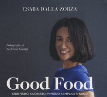 Good food. Cibo vero, cucinato in modo semplice e sano