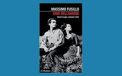 Eroi dell'amore. Storie di coppie, seduzioni e follie
