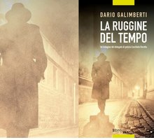 “La ruggine del tempo” di Dario Galimberti, il nuovo giallo dell'architetto scrittore