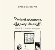 Profumi ed essenze alla corte dei califfi, l'arte di catturare un sogno
