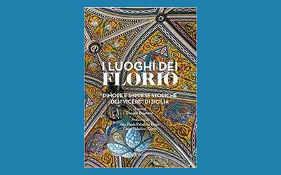 I luoghi dei Florio. Dimore e imprese storiche dei «viceré» di Sicilia