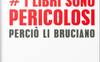 I libri sono pericolosi. Perciò li bruciano