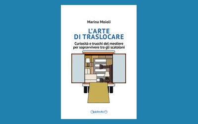 L'arte di traslocare. Curiosità e trucchi del mestiere per sopravvivere tra gli scatoloni
