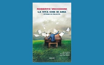 La vita che si ama. Storie di felicità