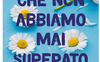 Cose che non abbiamo mai superato