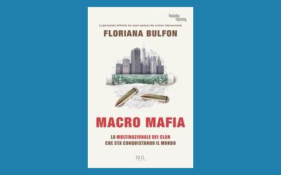 Macro mafia. La multinazionale dei clan che sta conquistando il mondo