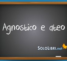 Agnostico e ateo: significato e differenze