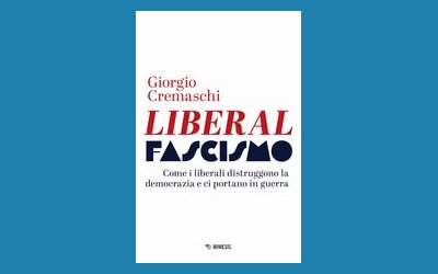 Liberalfascismo. Come i liberali distruggono la democrazia e ci portano in guerra