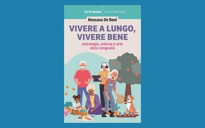 Vivere a lungo, vivere bene. Psicologia, scienza e arte della longevità
