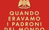 Quando eravamo i padroni del mondo. Roma: l'impero infinito