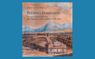 Palermo Dominante. Il soggiorno dei Borbone alla Favorita e a Boccadifalco (1798-1820)