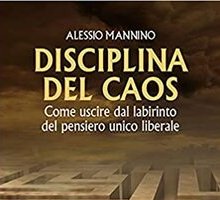 Disciplina del caos. Come uscire dal labirinto del pensiero unico liberale