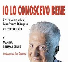 Io lo conoscevo bene. Storia semiseria di Gianfranco D'Angelo, eterno fanciullo