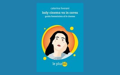 Lady Cinema va in Corea. Guida femminista al K-cinema