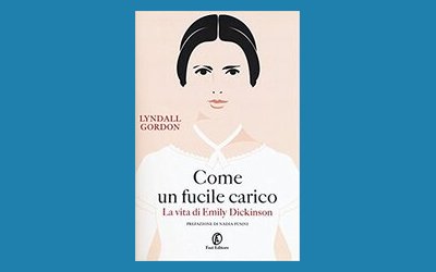 Come un fucile carico. La vita di Emily Dickinson
