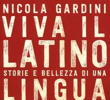 Viva il latino. Storie e bellezza di una lingua inutile
