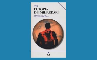 L'utopia dei miliardari. Analisi e critica del lungotermismo 