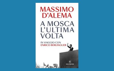 A Mosca l'ultima volta. In viaggio con Berlinguer