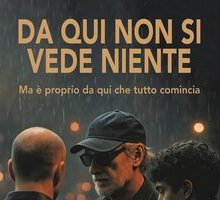 Da qui non si vede niente. Ma è proprio da qui che tutto comincia