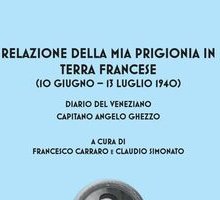Relazione della mia prigionia in terra francese (10 giugno-13 luglio 1940). Diario del veneziano Capitano Angelo Ghezzo