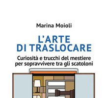 L'arte di traslocare. Curiosità e trucchi del mestiere per sopravvivere tra gli scatoloni