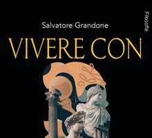 Vivere con filosofia. Saggezza antica per imparare l'arte di vivere