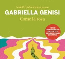 Come la rosa. Non dire falsa testimonianza