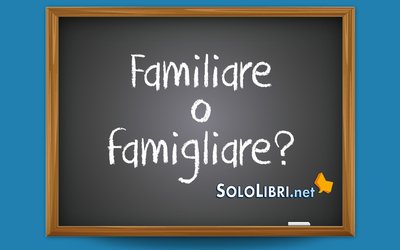 Famigliare o familiare: come si scrive?