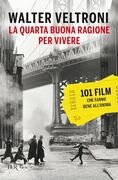 La quarta buona ragione per vivere. 101 film che fanno bene all'anima