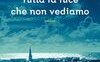 Tutta la luce che non vediamo