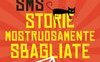 SMS. Storie Mostruosamente Sbagliate