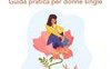 Impara ad amarti per scegliere chi amare. Guida pratica per donne single