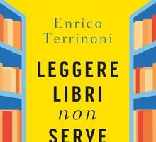 Leggere libri non serve. Sette brevi lezioni di letteratura