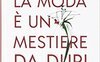 La moda è un mestiere da duri