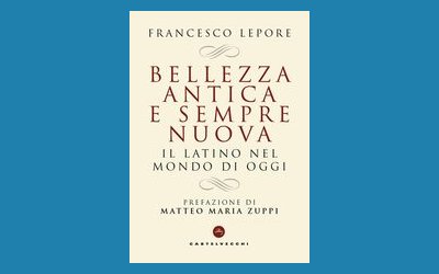 Bellezza antica e sempre nuova. Il latino nel mondo di oggi