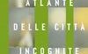 Atlante delle città incognite