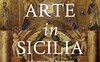 Arte in Sicilia. Dalle origini al Novecento